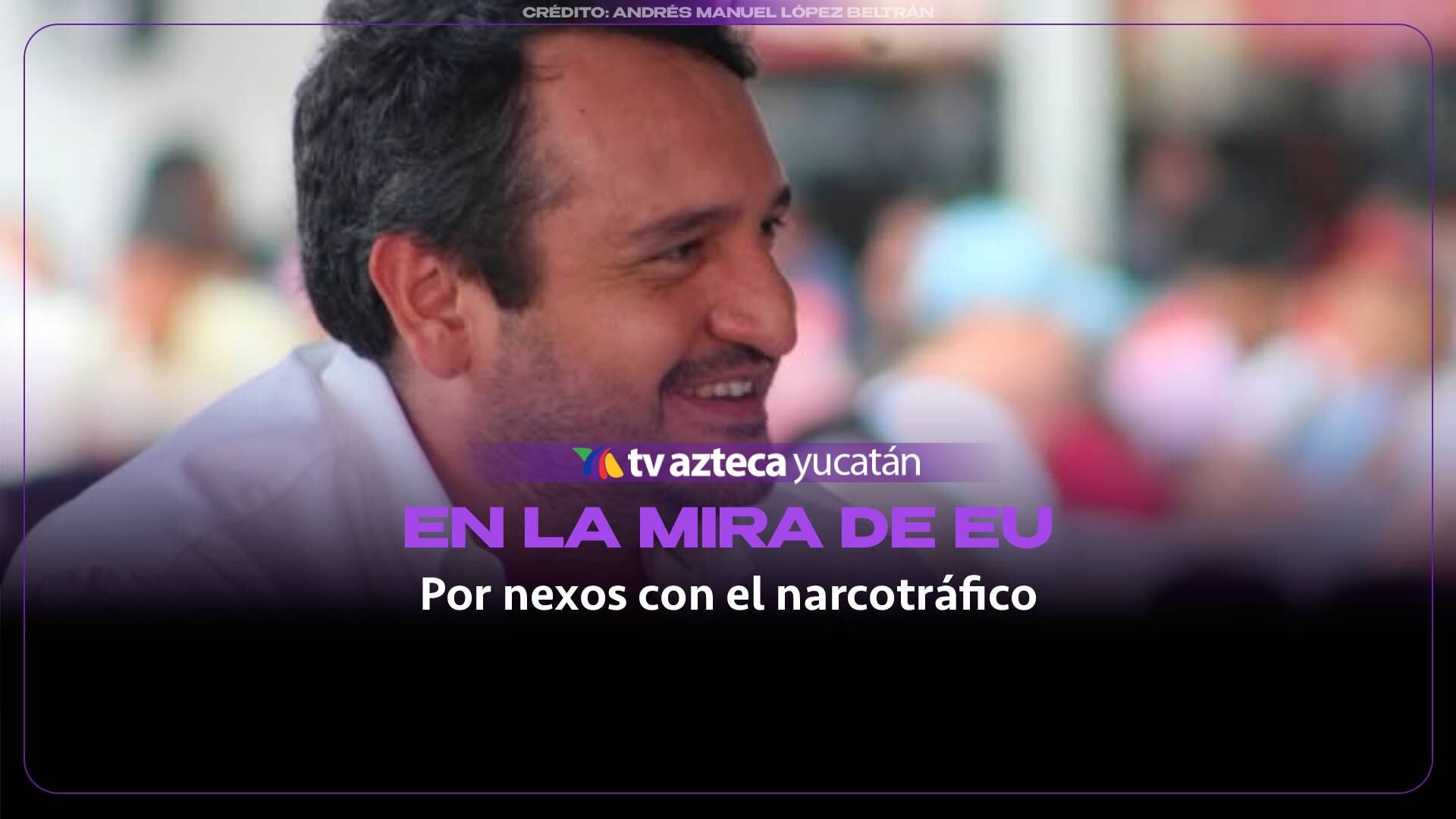 Andy López, hijo de AMLO, en la mira de EUU por presuntos nexos con el narco
