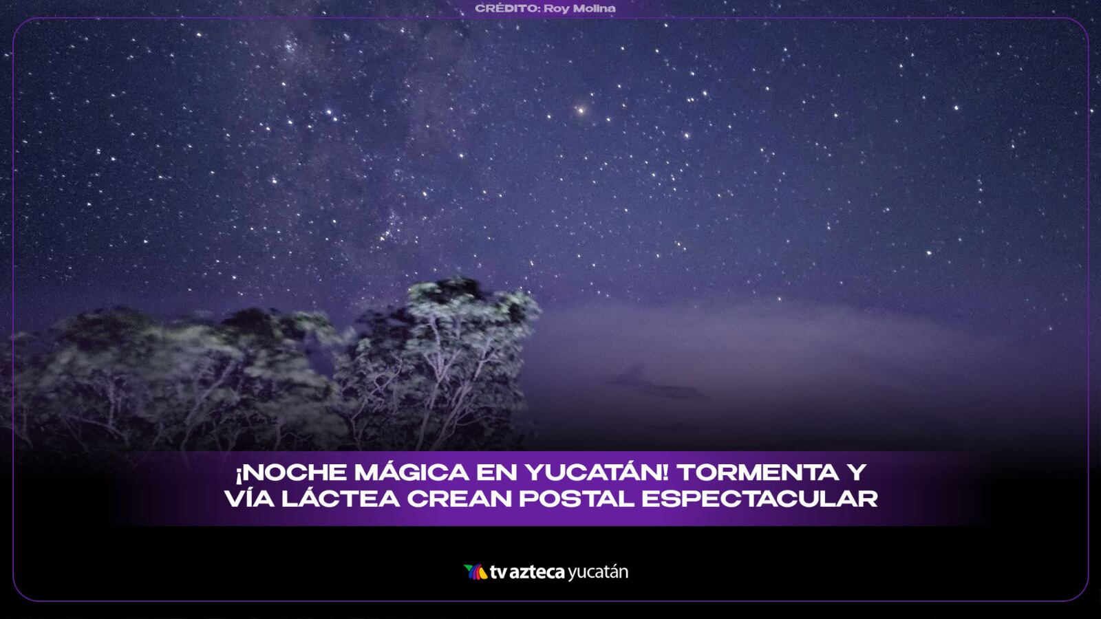 Captan HERMOSO ESPECTÁCULO por la noche en Yucatán; la tormenta eléctrica mostró la Vía Láctea con una postal