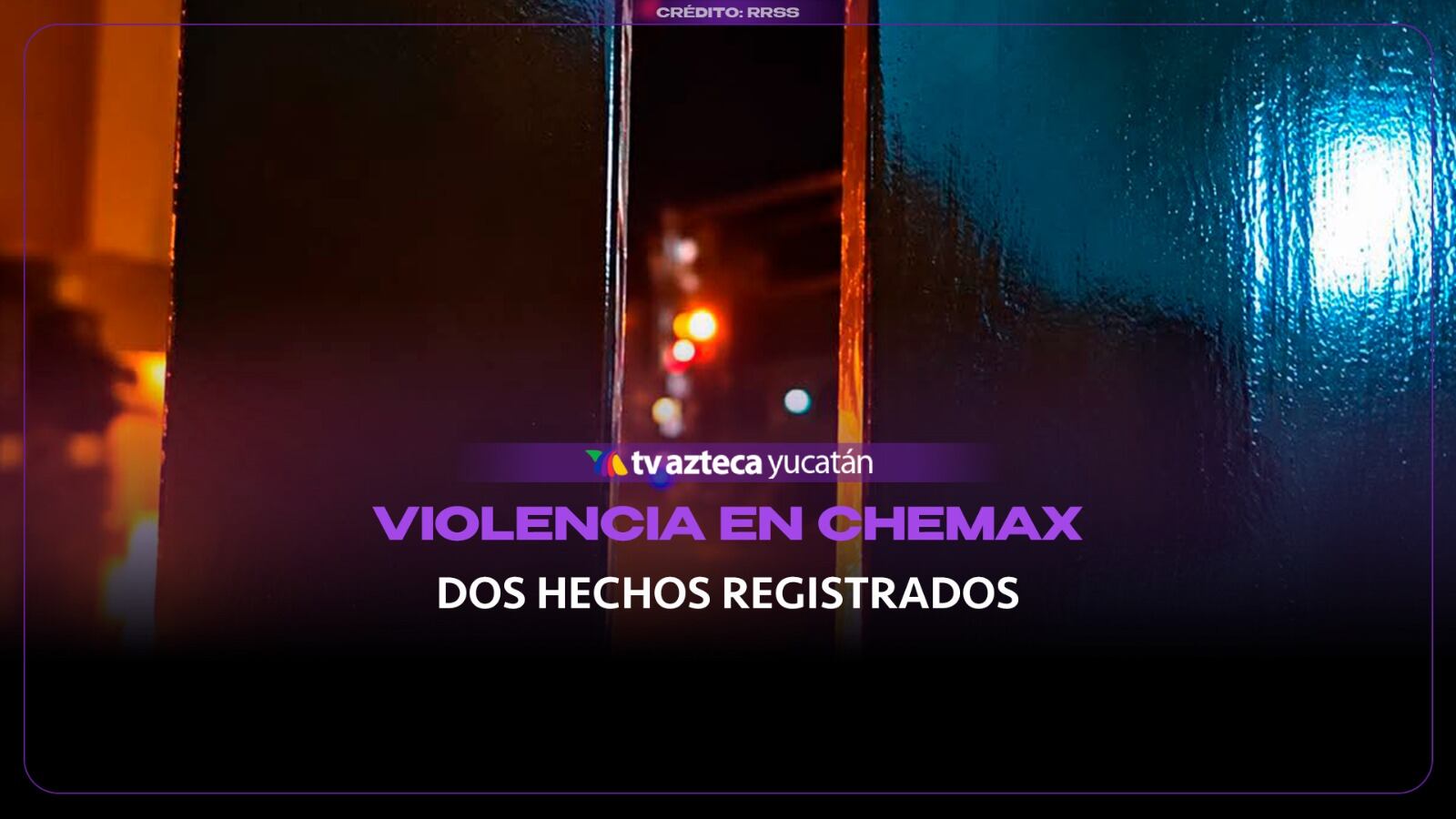 Dos hechos violentos sacuden Chemax EN MENOS DE 24 HORAS; ¿qué ocurre con la seguridad?