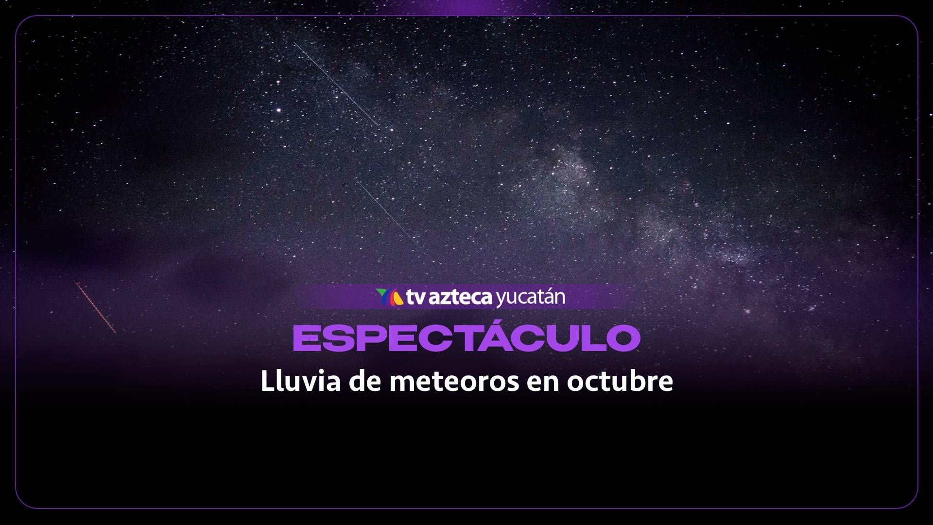 ¿Se verán en Yucatán? Anuncian 3 lluvias de meteoros en octubre 2026; esto es lo que necesitas saber