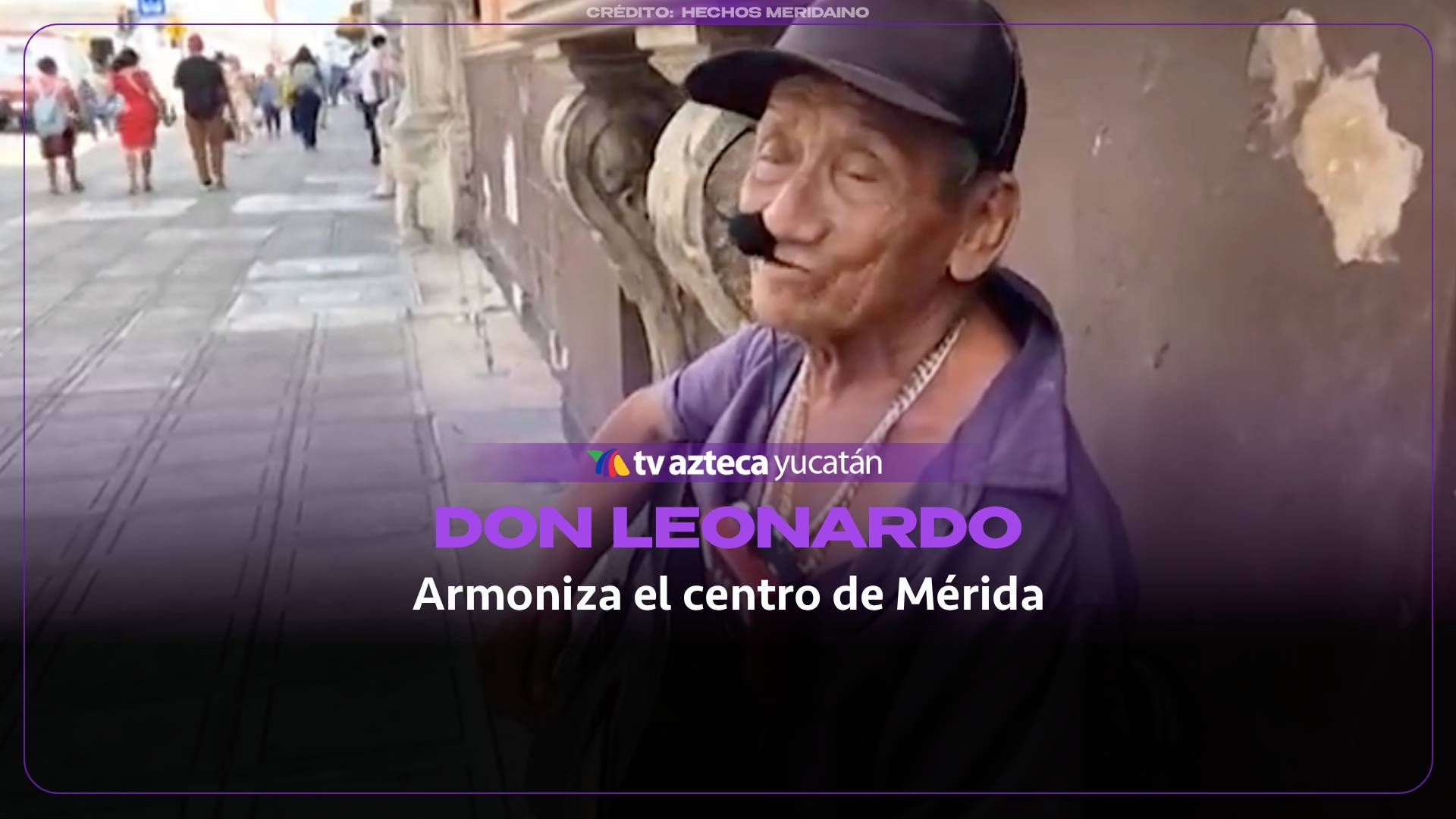 VIDEO: Don Leonardo Fernández, hombre que armoniza el centro de Mérida con su guitarra