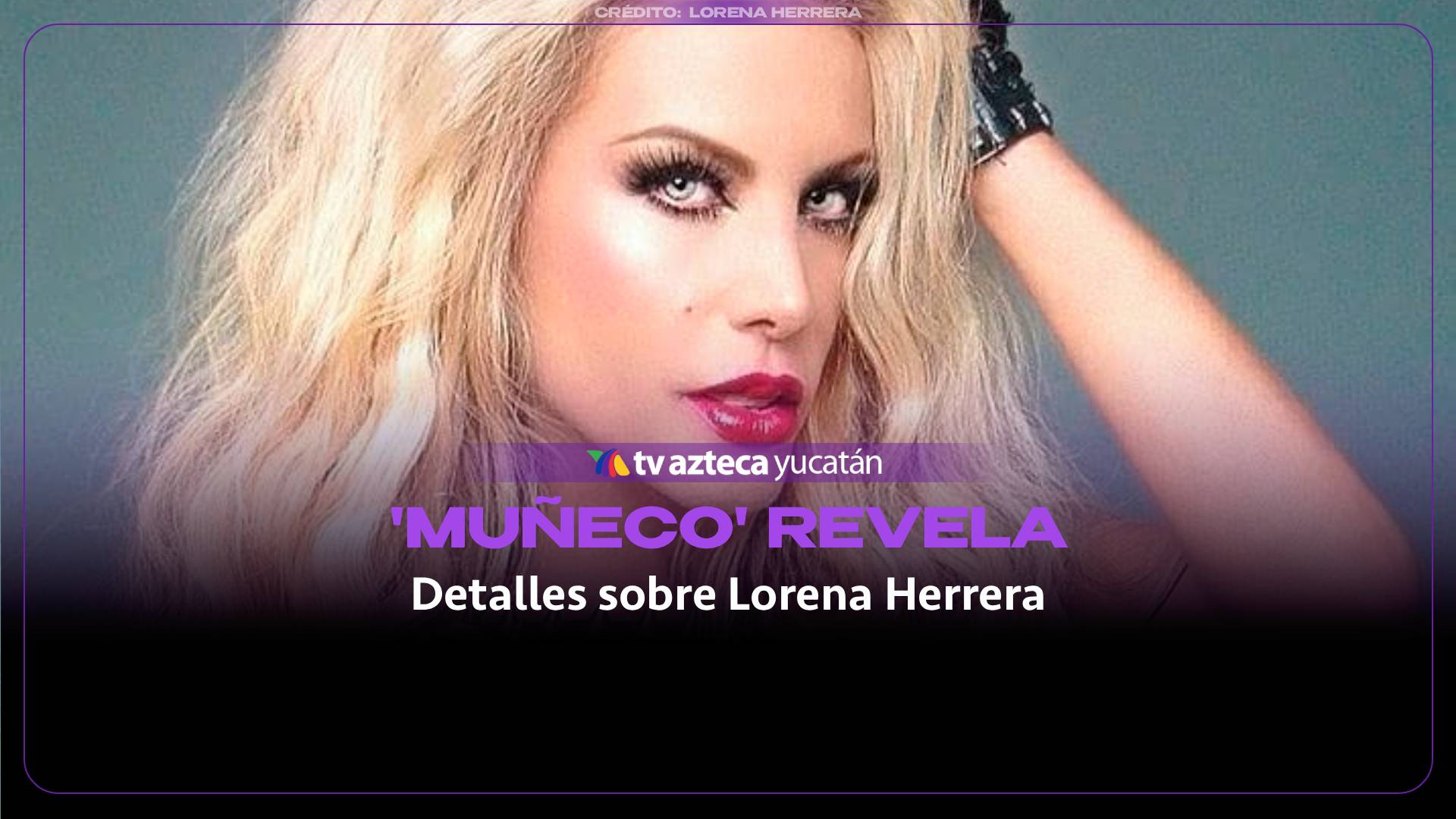 VIDEO: ‘El Muñeco’ revela detalles de sobre su relación con Lorena Herrera; ‘ella quería ser mamá’